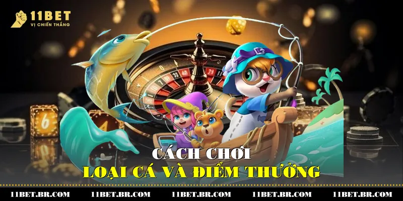 Khám Phá Bắn Cá Online Tại Nhà Cái 11BET 3 Cách chơi - Loại cá và điểm thưởng