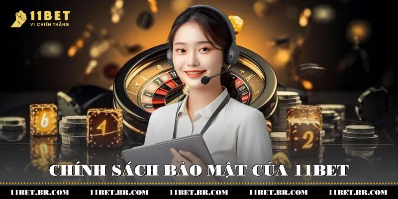 Chi Tiết Và Toàn Diện Về Chính Sách Bảo Mật Của Nhà Cái 11BET 1 Chính sách bảo mật của 11BET