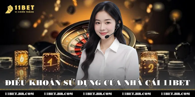 Hiểu Rõ Và Tuân Thủ Đầy Đủ Các Điều Khoản Sử Dụng 11BET 1 Điều khoản sử dụng của nhà cái 11BET