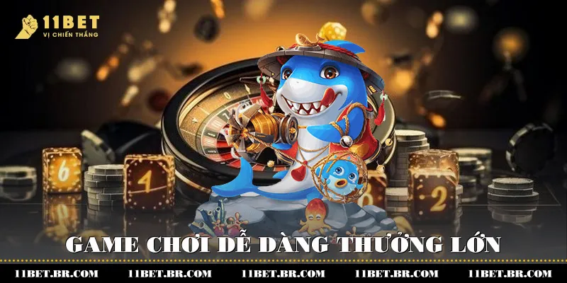 Bắn Cá H5 11BET Và Chiến Thuật Chơi Cho Người Mới 3 Game chơi dễ dàng - Thưởng lớn