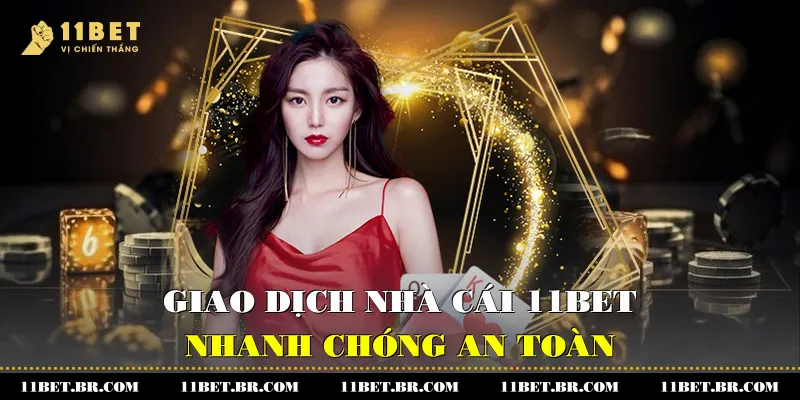 Tổng Quan 11BET - Khám Phá Toàn Diện Và Đầy Đủ Về Nhà Cái 3 Giao dịch nhà cái 11BET nhanh chóng, an toàn