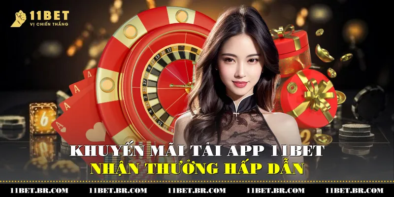 Khuyến Mãi Tải App 11BET - Nhận Thưởng Hấp Dẫn 1 Khuyến Mãi Tải App 11BET - Nhận Thưởng Hấp Dẫn