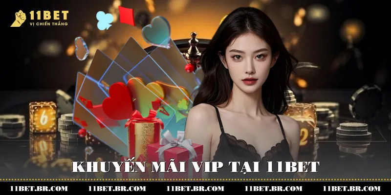 Nhận Ưu Đãi Lớn Từ Chương Trình Khuyến Mãi VIP 11BET 2 Khuyến mãi VIP tại 11BET