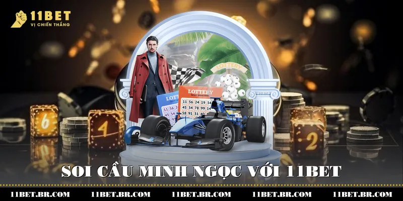 Soi Cầu Minh Ngọc Với 11BET Và Bí Quyết Dự Đoán Chuẩn Xác Nhất 2 Soi cầu minh ngọc với 11BET