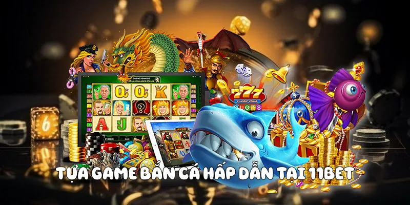 Chiến Lược Bắn Cá Ăn Xu Ở 11BET Hiệu Quả 3 Tựa game hấp dẫn tại 11BET